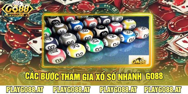 Các Bước Tham Gia Xổ Số Nhanh Go88