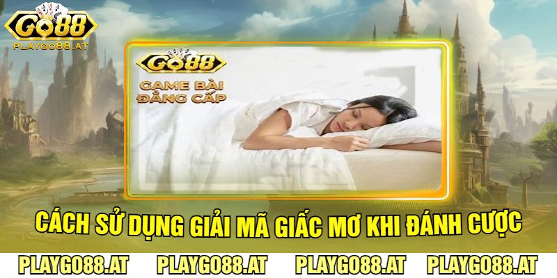 Cách Sử Dụng Giải Mã Giấc Mơ Khi Đánh Cược