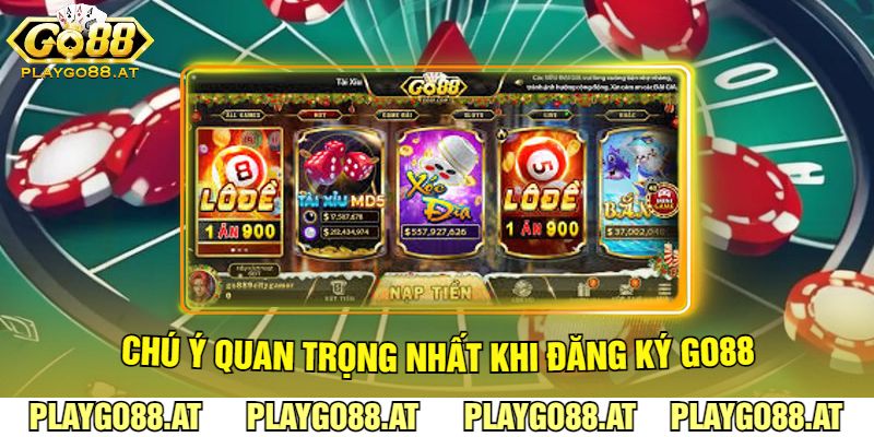 Chú Ý Quan Trọng Nhất Khi Đăng Ký Go88