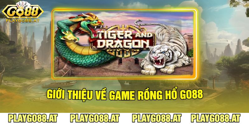 Giới Thiệu Về Game Rồng Hổ Go88