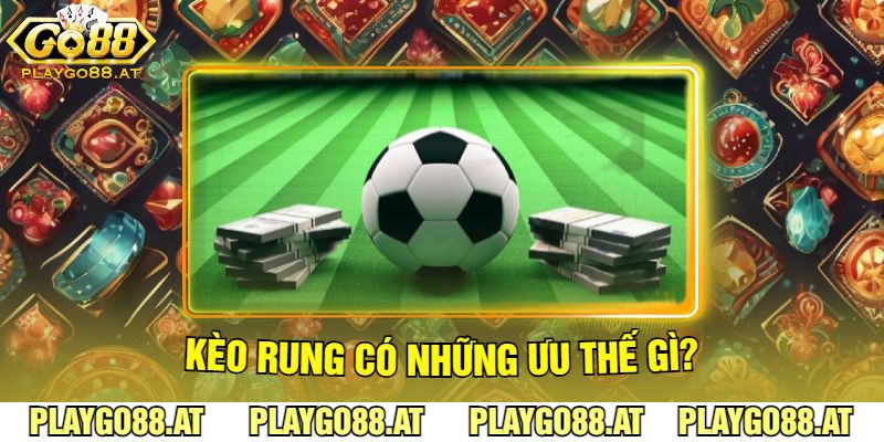 Kèo Rung Tại Go88 Có Những Ưu Thế Gì?