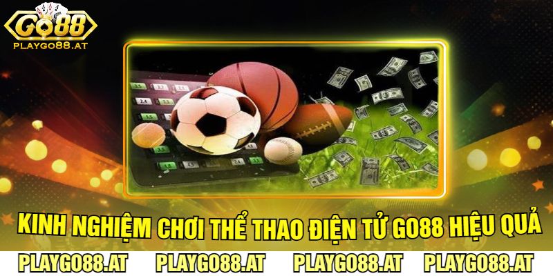 Kinh Nghiệm Chơi Thể Thao Điện Tử Go88 Hiệu Quả