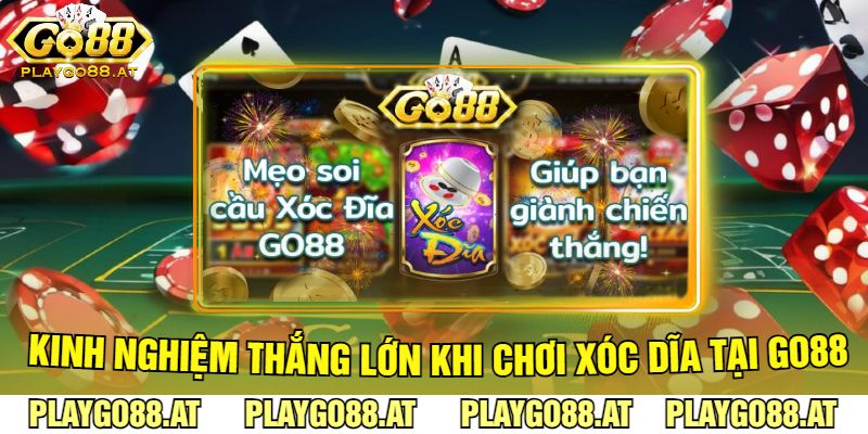 Kinh nghiệm thắng lớn khi chơi Xóc Dĩa Tại Go88