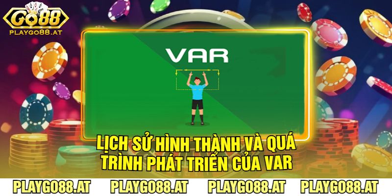 Lịch Sử Hình Thành Và Quá Trình Phát Triển Của Var