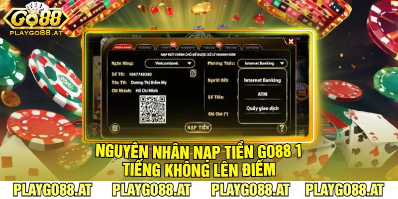 Nguyên Nhân Nạp Tiền Go88 1 Tiếng Không Lên Điểm