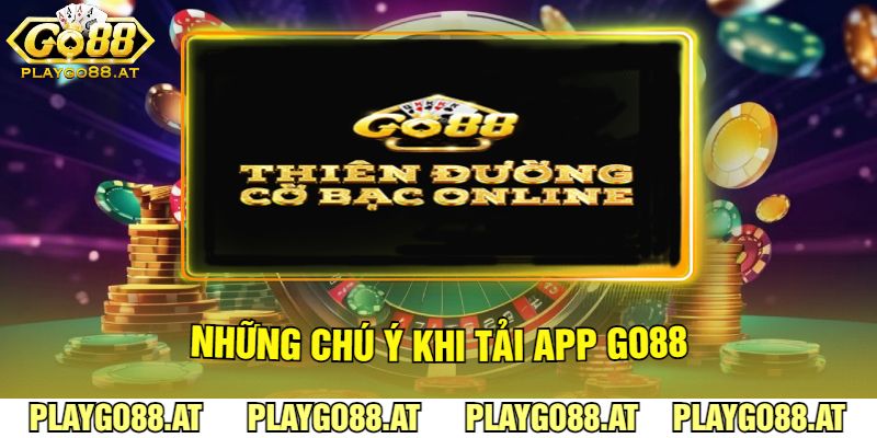 Những Chú Ý Khi Tải App Go88