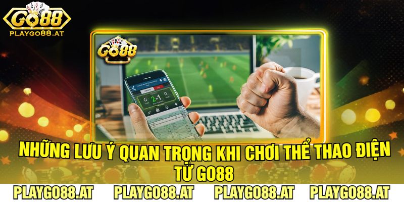 Những Lưu Ý Quan Trọng Khi Chơi Thể Thao Điện Tử Go88