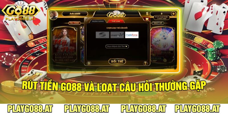 Rút Tiền Go88 Và Loạt Câu Hỏi Thường Gặp