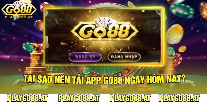 Tại Sao Nên Tải App Go88 Ngay Hôm Nay