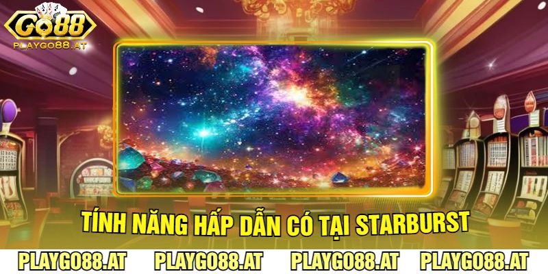 Tính Năng Hấp Dẫn Có Tại Starburst