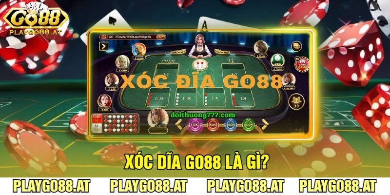 Xóc Dĩa Go88 là gì?