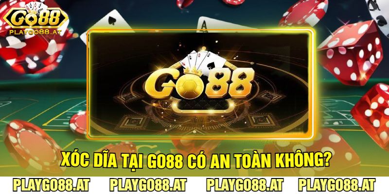 Xóc Dĩa Tại Go88 Có An Toàn Không?